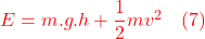 \color{red}E=m.g.h+\dfrac{1}{2}mv^2 \quad(7)